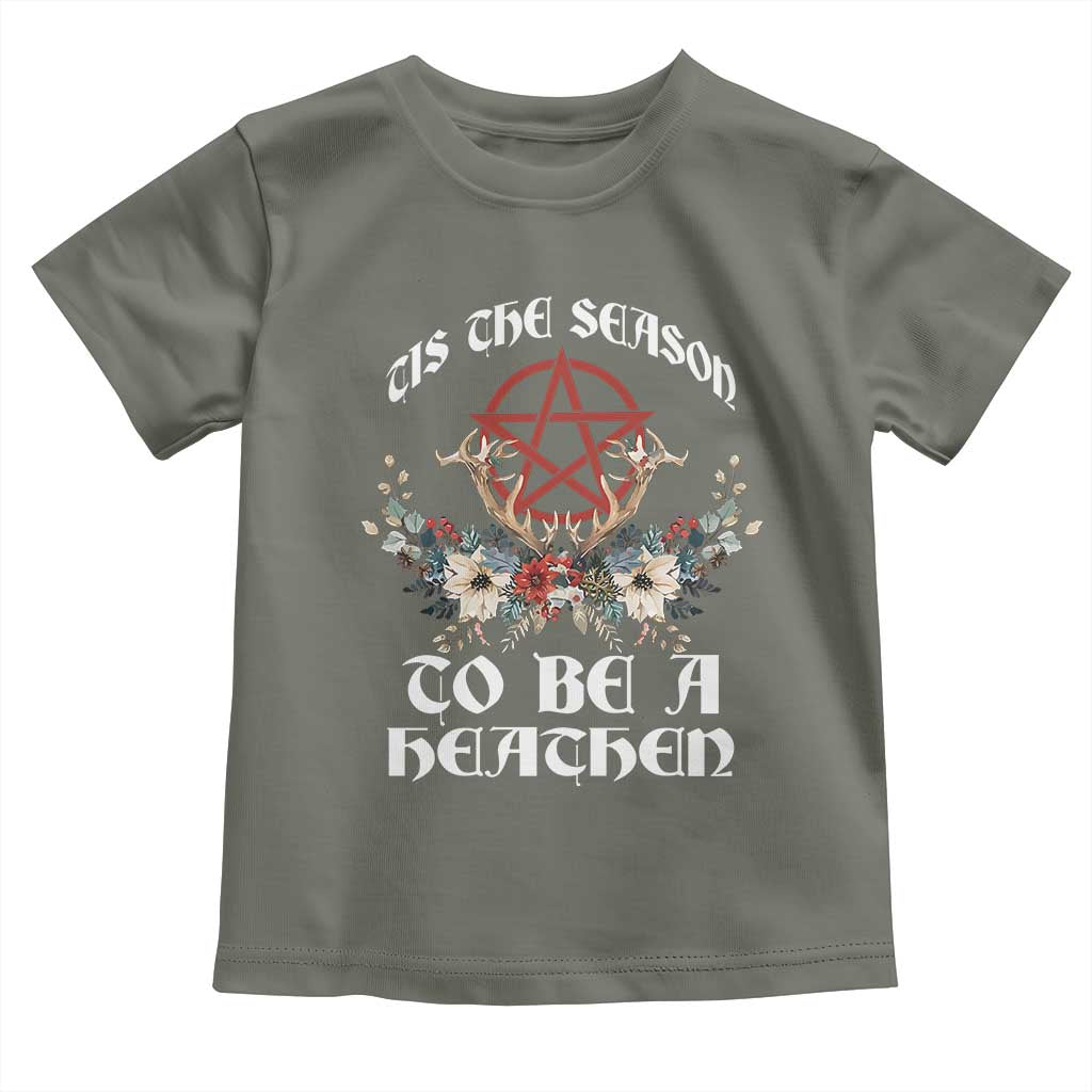 Tis The Season To Be The Heathen Toddler T Shirt Pagan Christmas Yule Holiday Pentagram TS11 Military Green Print Your Wear