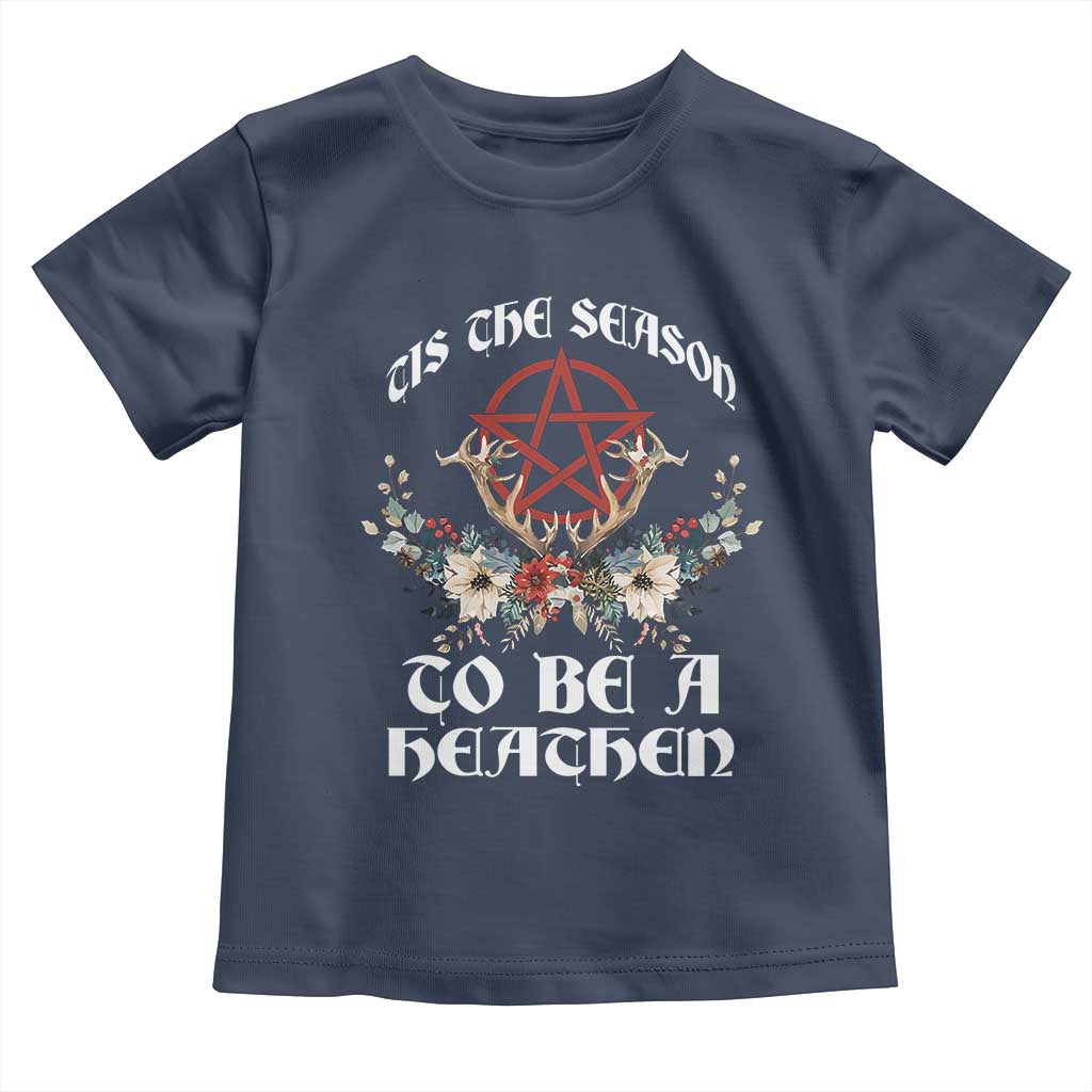 Tis The Season To Be The Heathen Toddler T Shirt Pagan Christmas Yule Holiday Pentagram TS11 Navy Print Your Wear