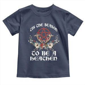 Tis The Season To Be The Heathen Toddler T Shirt Pagan Christmas Yule Holiday Pentagram TS11 Navy Print Your Wear