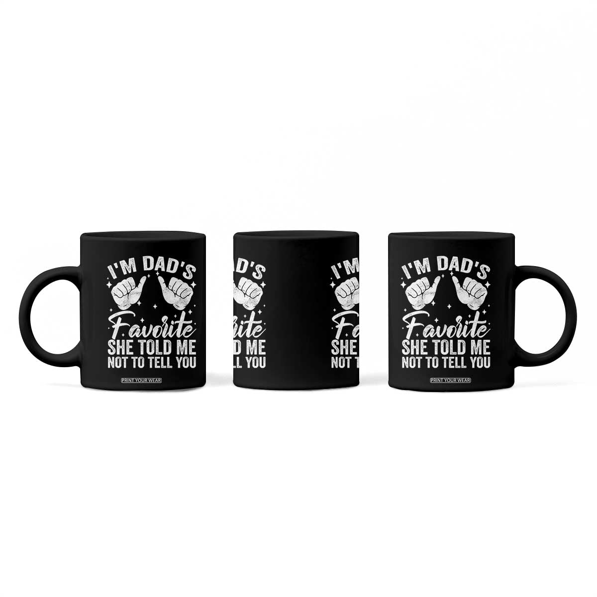 I Am Dads Favorite He Told Me Not To Tell You Coffee Mug TS11 Print Your Wear