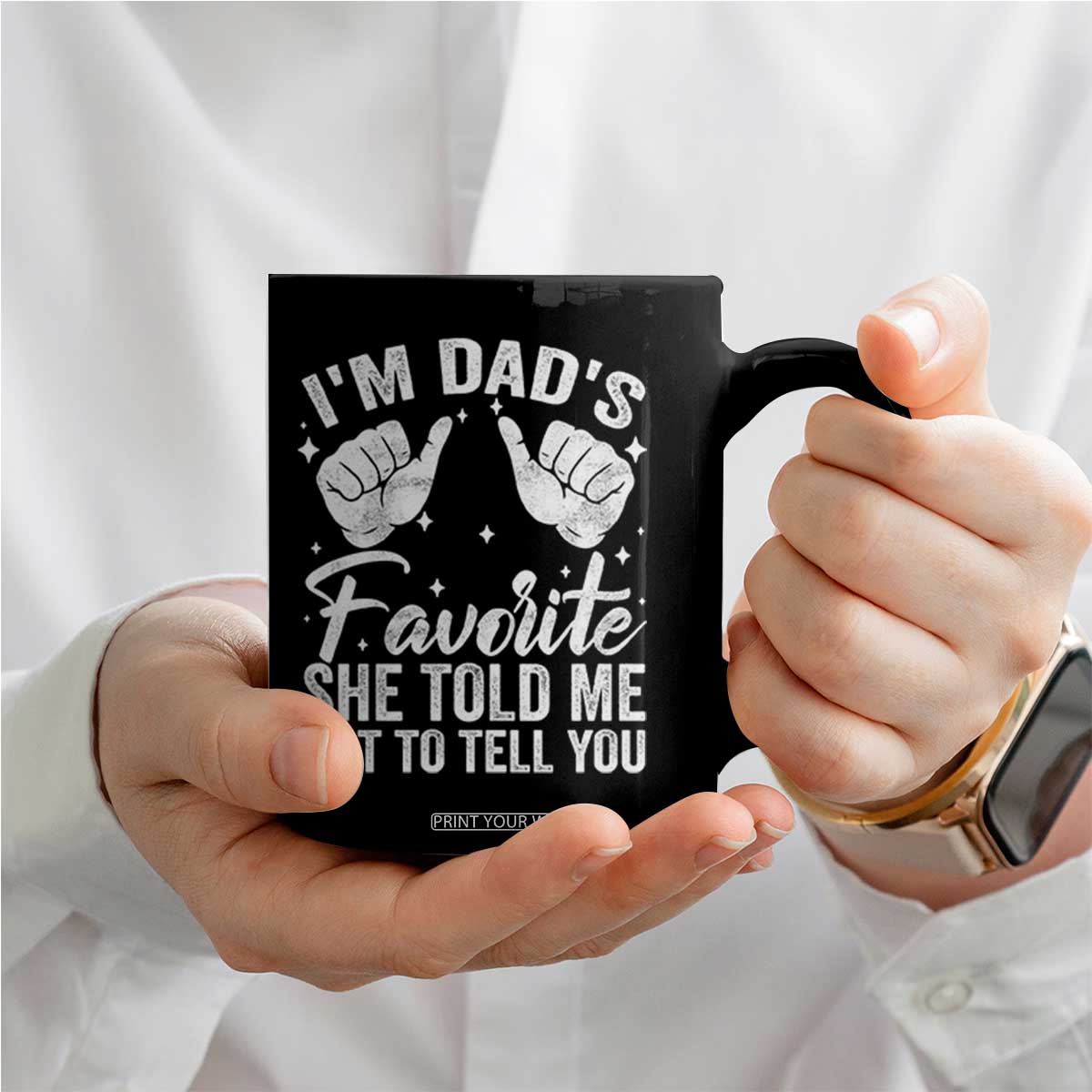 I Am Dads Favorite He Told Me Not To Tell You Coffee Mug TS11 Print Your Wear