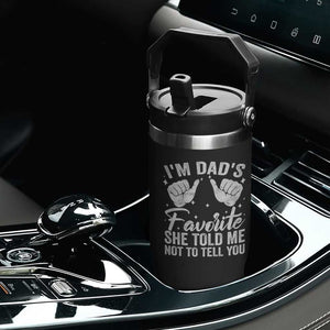 I Am Dads Favorite He Told Me Not To Tell You Flip Straw Tumbler TS11 Print Your Wear