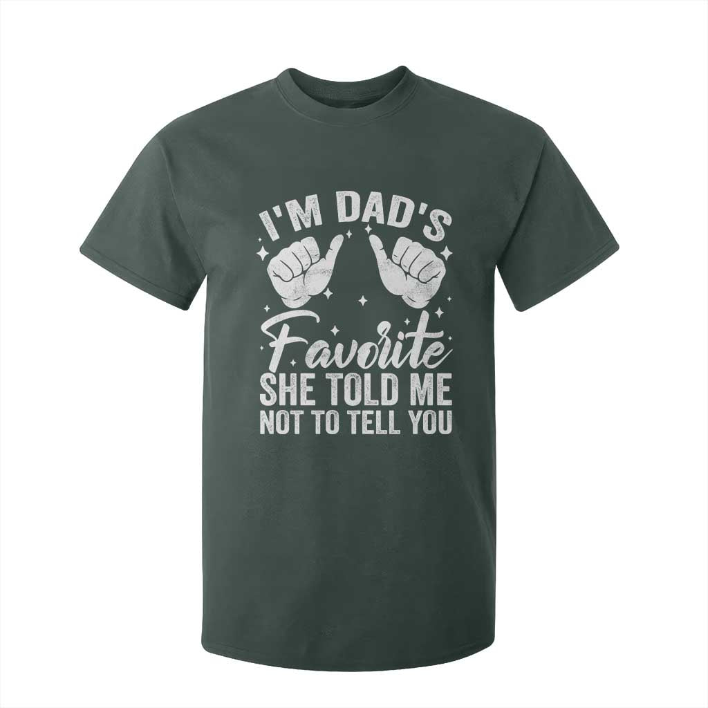 I Am Dads Favorite He Told Me Not To Tell You T Shirt For Kid TS11 Dark Forest Green Print Your Wear