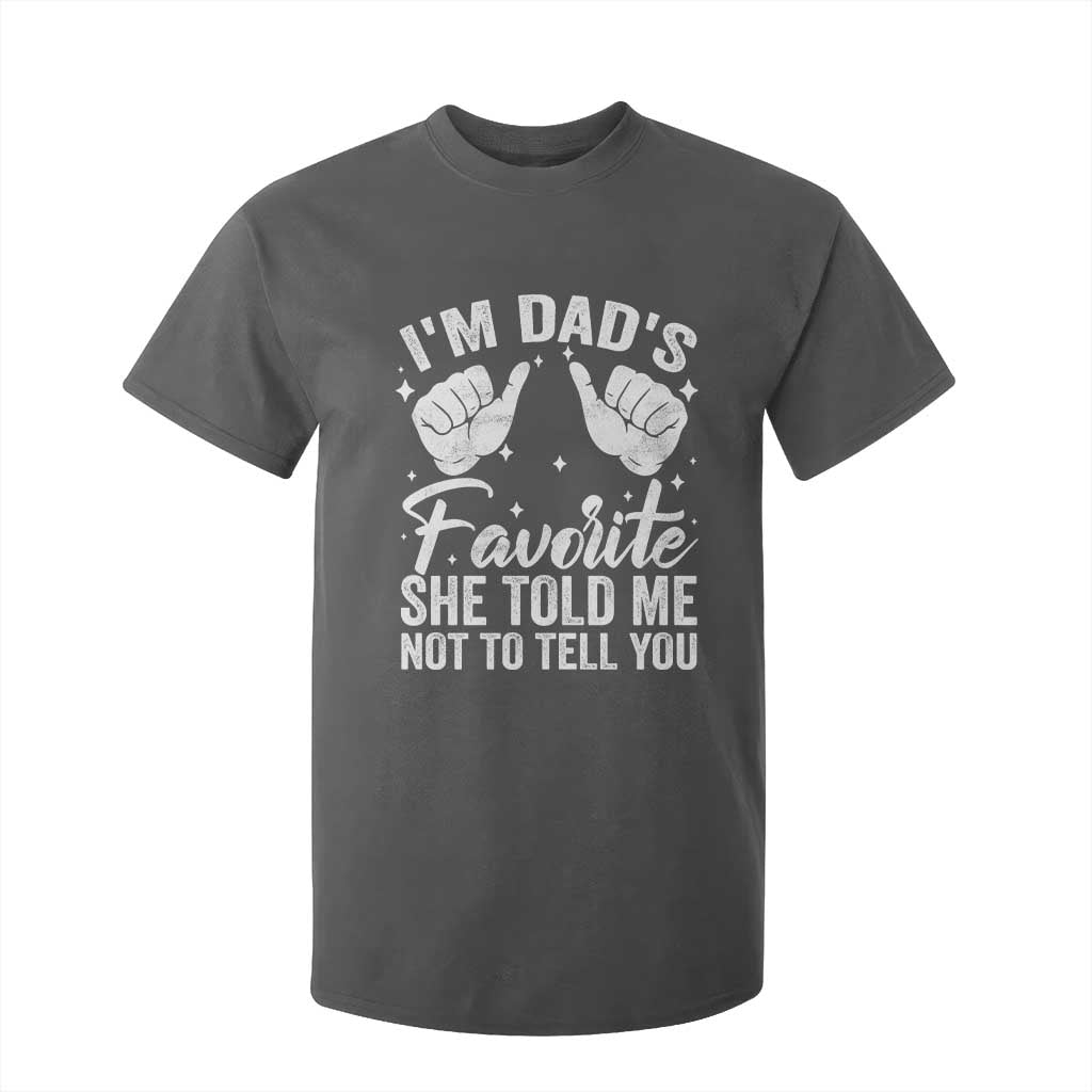 I Am Dads Favorite He Told Me Not To Tell You T Shirt For Kid TS11 Dark Heather Print Your Wear