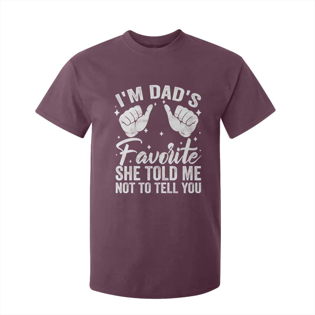 I Am Dads Favorite He Told Me Not To Tell You T Shirt For Kid TS11 Maroon Print Your Wear