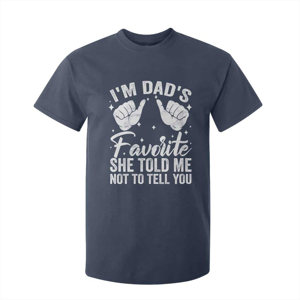 I Am Dads Favorite He Told Me Not To Tell You T Shirt For Kid TS11 Navy Print Your Wear