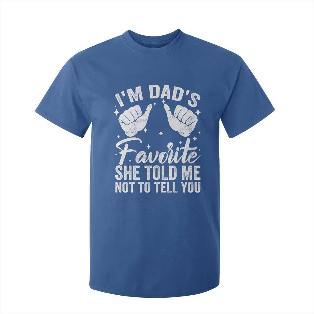 I Am Dads Favorite He Told Me Not To Tell You T Shirt For Kid TS11 Royal Blue Print Your Wear