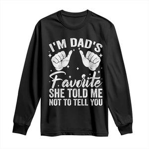 I Am Dads Favorite He Told Me Not To Tell You Long Sleeve Shirt TS11 Black Print Your Wear