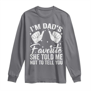 I Am Dads Favorite He Told Me Not To Tell You Long Sleeve Shirt TS11 Charcoal Print Your Wear