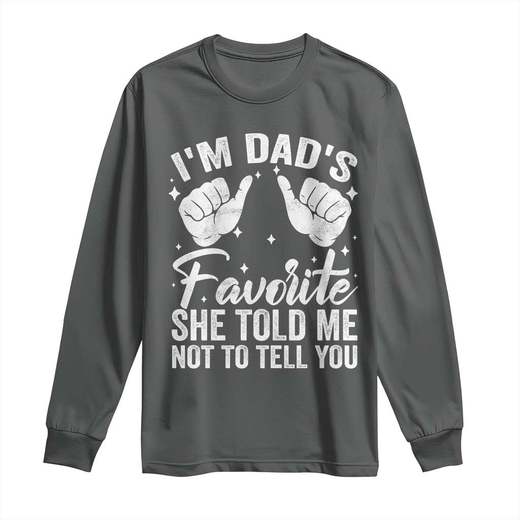 I Am Dads Favorite He Told Me Not To Tell You Long Sleeve Shirt TS11 Dark Heather Print Your Wear