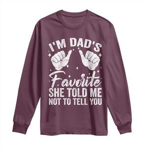 I Am Dads Favorite He Told Me Not To Tell You Long Sleeve Shirt TS11 Maroon Print Your Wear