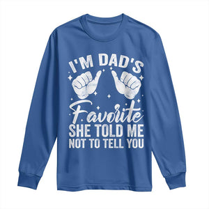 I Am Dads Favorite He Told Me Not To Tell You Long Sleeve Shirt TS11 Royal Blue Print Your Wear