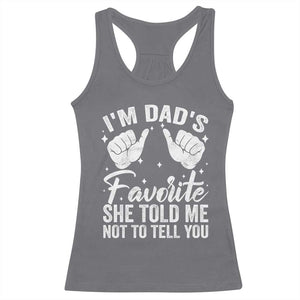 I Am Dads Favorite He Told Me Not To Tell You Racerback Tank Top TS11 Charcoal Print Your Wear