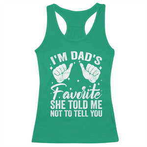 I Am Dads Favorite He Told Me Not To Tell You Racerback Tank Top TS11 Irish Green Print Your Wear
