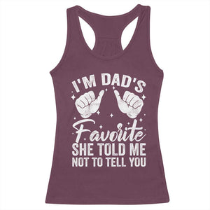 I Am Dads Favorite He Told Me Not To Tell You Racerback Tank Top TS11 Maroon Print Your Wear