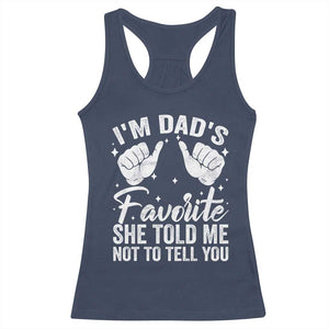 I Am Dads Favorite He Told Me Not To Tell You Racerback Tank Top TS11 Navy Print Your Wear
