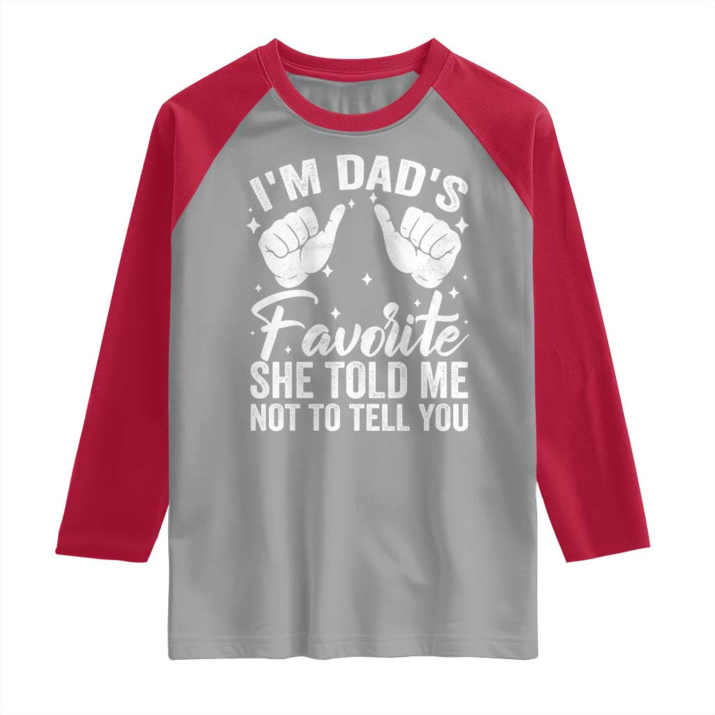 I Am Dads Favorite He Told Me Not To Tell You Raglan Shirt TS11 Sport Gray Red Print Your Wear