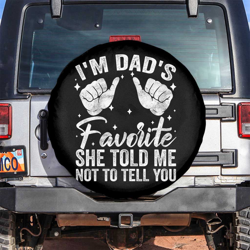 I Am Dads Favorite He Told Me Not To Tell You Spare Tire Cover TS11 No hole Black Print Your Wear
