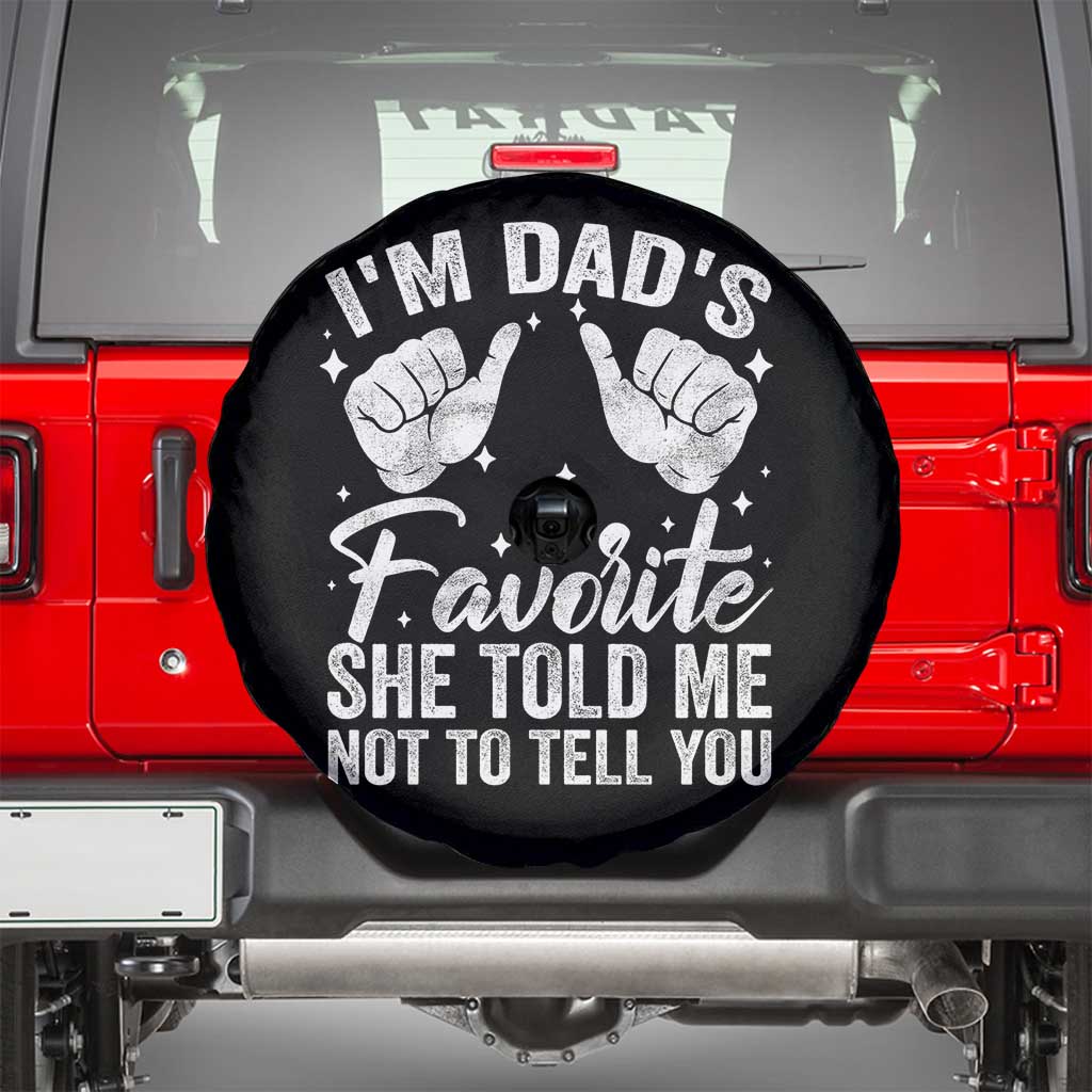 I Am Dads Favorite He Told Me Not To Tell You Spare Tire Cover TS11 Black Print Your Wear