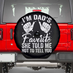 I Am Dads Favorite He Told Me Not To Tell You Spare Tire Cover TS11 Black Print Your Wear