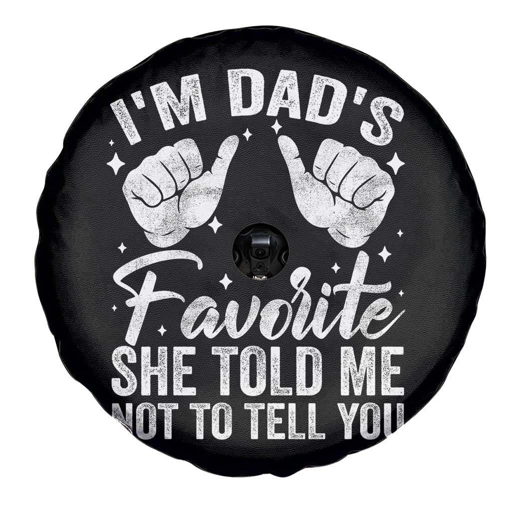 I Am Dads Favorite He Told Me Not To Tell You Spare Tire Cover TS11 Print Your Wear