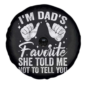 I Am Dads Favorite He Told Me Not To Tell You Spare Tire Cover TS11 Print Your Wear
