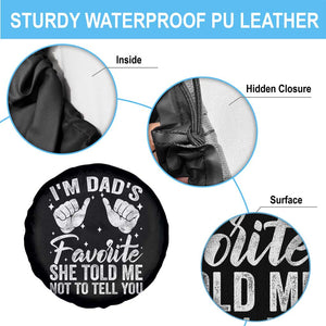 I Am Dads Favorite He Told Me Not To Tell You Spare Tire Cover TS11 Print Your Wear
