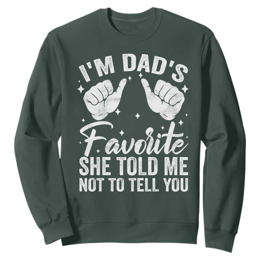 I Am Dads Favorite He Told Me Not To Tell You Sweatshirt TS11 Dark Forest Green Print Your Wear