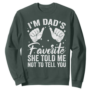 I Am Dads Favorite He Told Me Not To Tell You Sweatshirt TS11 Dark Forest Green Print Your Wear