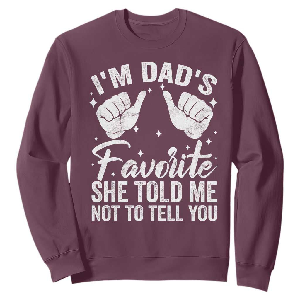 I Am Dads Favorite He Told Me Not To Tell You Sweatshirt TS11 Maroon Print Your Wear