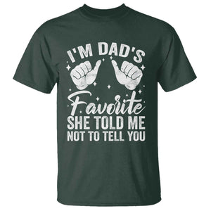 I Am Dads Favorite He Told Me Not To Tell You T Shirt TS11 Dark Forest Green Print Your Wear