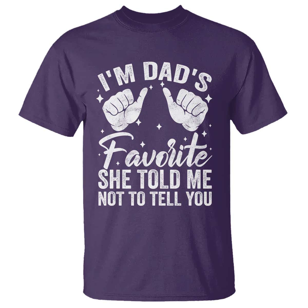 I Am Dads Favorite He Told Me Not To Tell You T Shirt TS11 Purple Print Your Wear