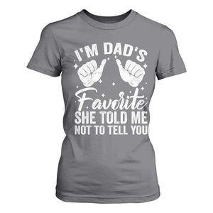 I Am Dads Favorite He Told Me Not To Tell You T Shirt For Women TS11 Charcoal Print Your Wear