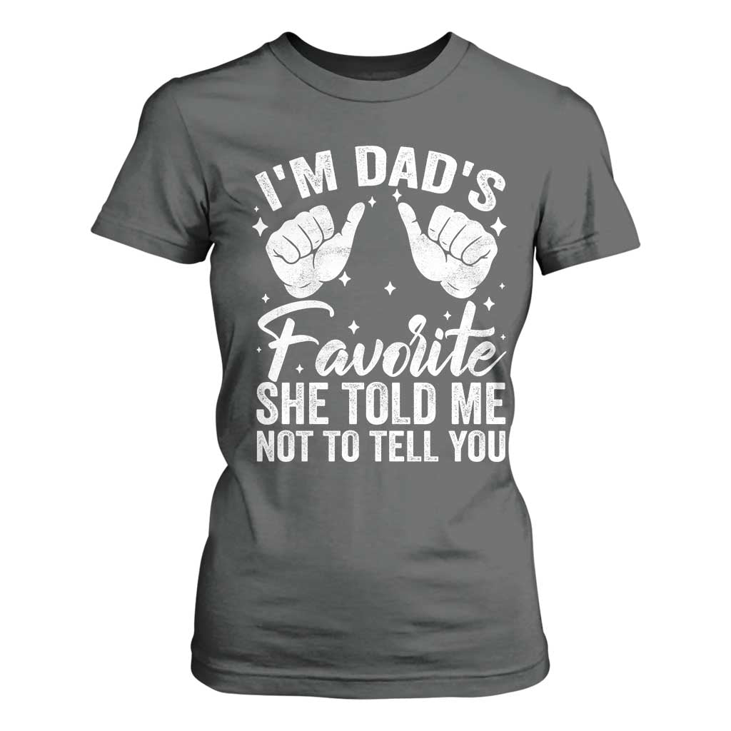 I Am Dads Favorite He Told Me Not To Tell You T Shirt For Women TS11 Dark Heather Print Your Wear