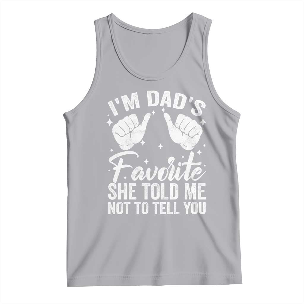 I Am Dads Favorite He Told Me Not To Tell You Tank Top TS11 Athletic Heather Print Your Wear