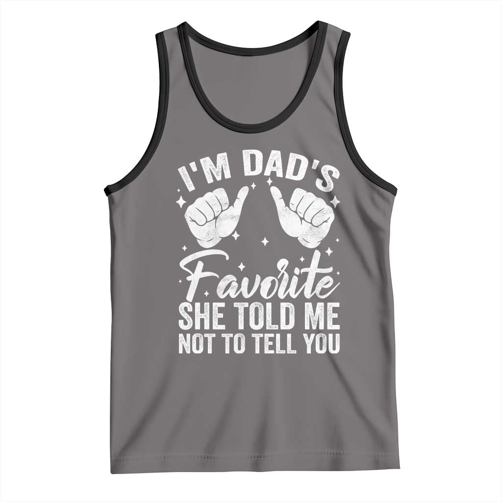 I Am Dads Favorite He Told Me Not To Tell You Tank Top TS11 Deep Heather Black Print Your Wear