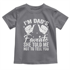 I Am Dads Favorite He Told Me Not To Tell You Toddler T Shirt TS11 Charcoal Print Your Wear