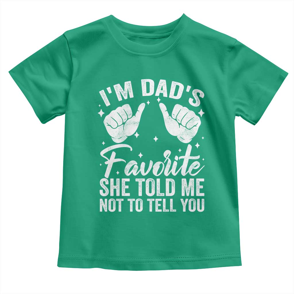 I Am Dads Favorite He Told Me Not To Tell You Toddler T Shirt TS11 Irish Green Print Your Wear