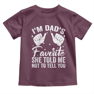I Am Dads Favorite He Told Me Not To Tell You Toddler T Shirt TS11 Maroon Print Your Wear