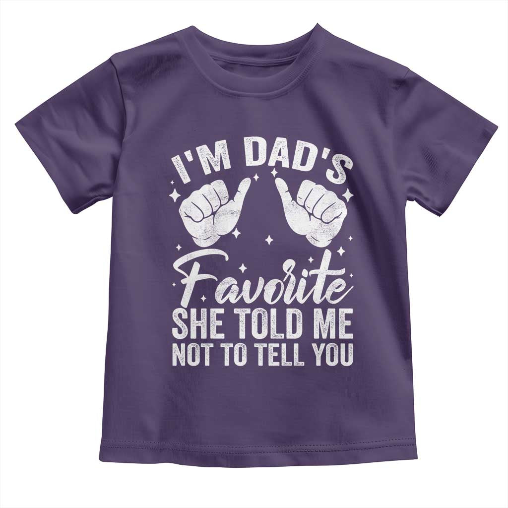 I Am Dads Favorite He Told Me Not To Tell You Toddler T Shirt TS11 Purple Print Your Wear