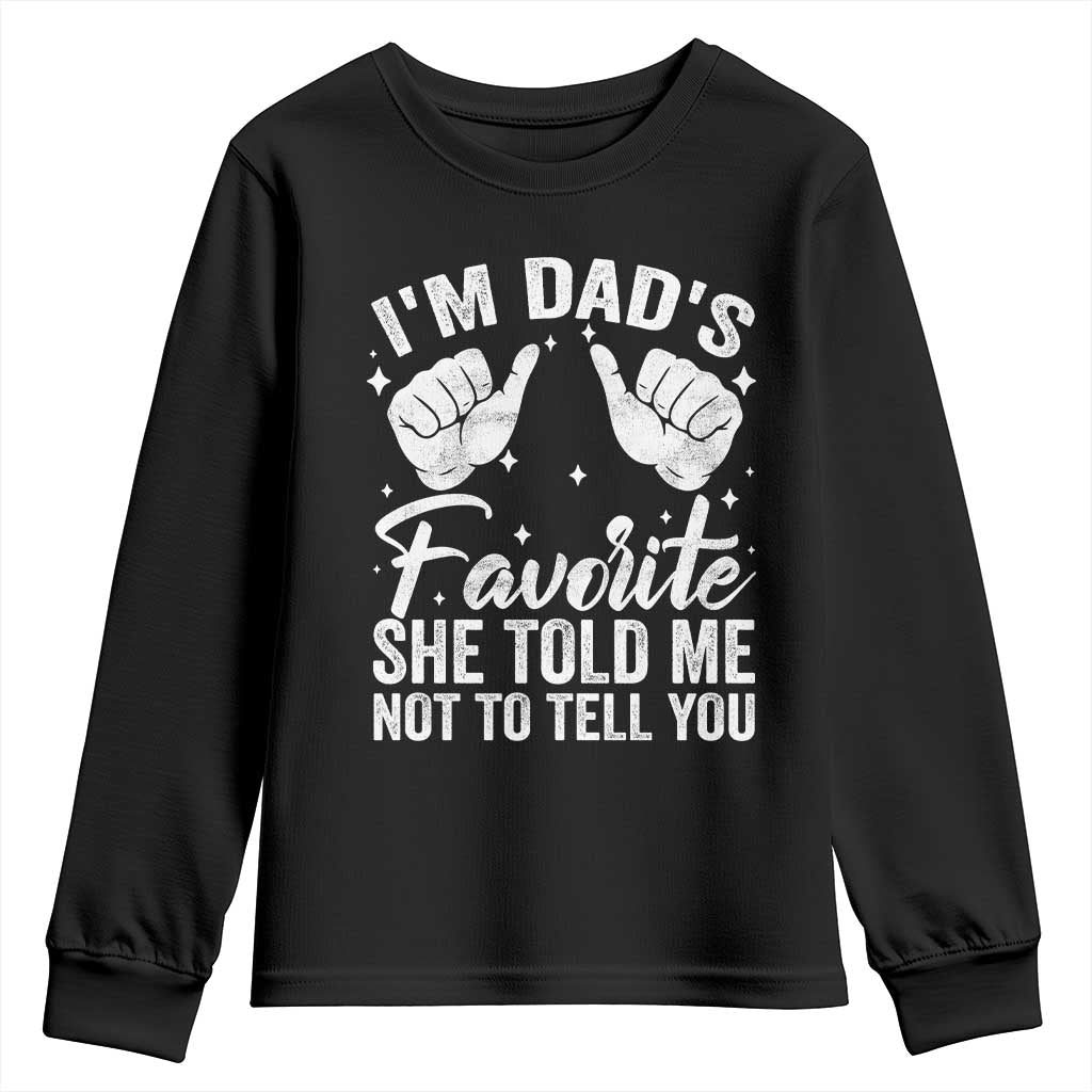 I Am Dads Favorite He Told Me Not To Tell You Youth Sweatshirt TS11 Black Print Your Wear