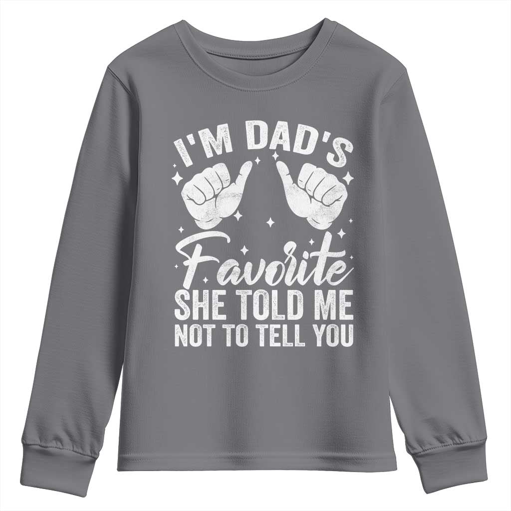 I Am Dads Favorite He Told Me Not To Tell You Youth Sweatshirt TS11 Charcoal Print Your Wear