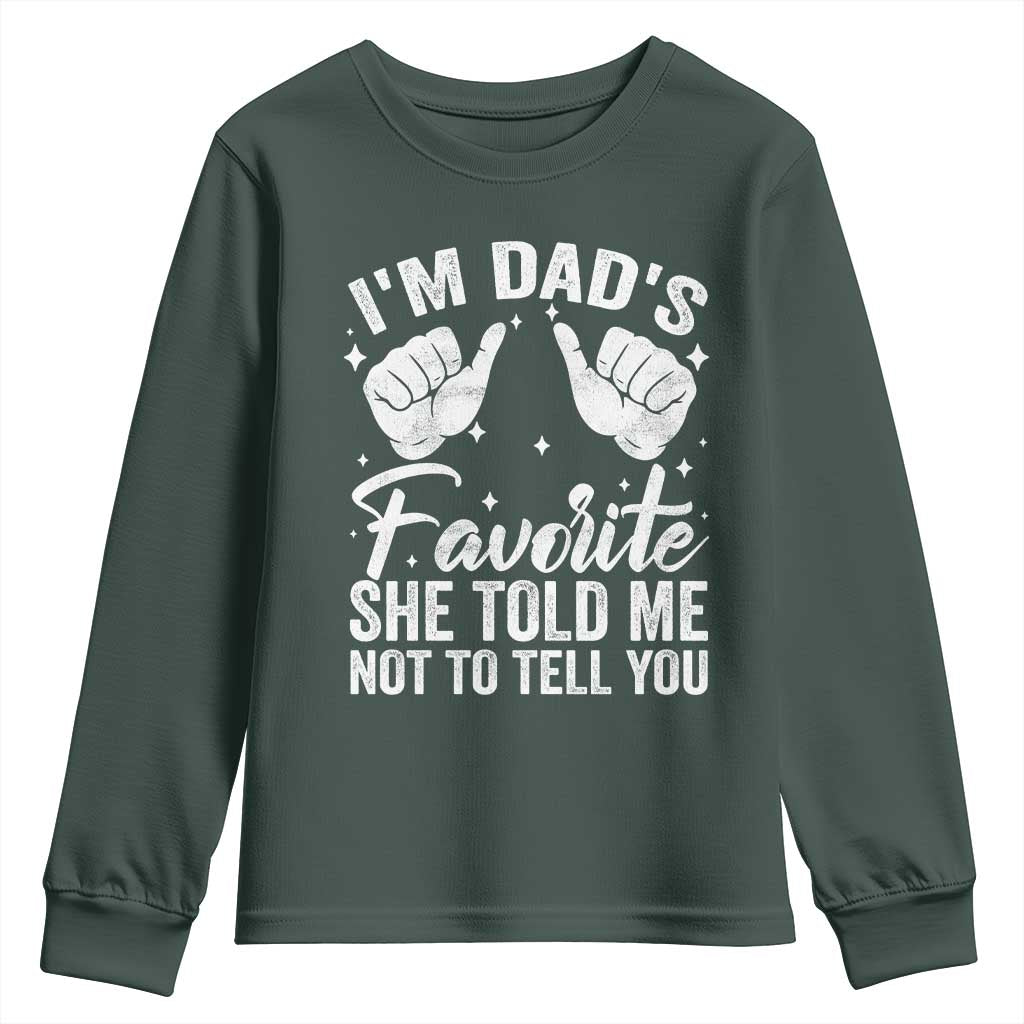 I Am Dads Favorite He Told Me Not To Tell You Youth Sweatshirt TS11 Dark Forest Green Print Your Wear