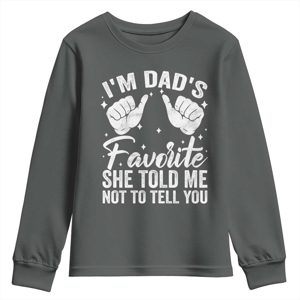 I Am Dads Favorite He Told Me Not To Tell You Youth Sweatshirt TS11 Dark Heather Print Your Wear