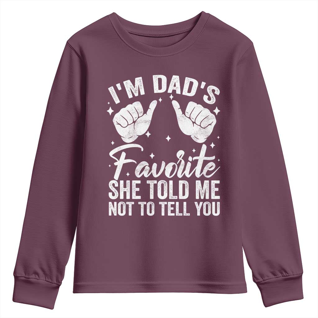 I Am Dads Favorite He Told Me Not To Tell You Youth Sweatshirt TS11 Maroon Print Your Wear