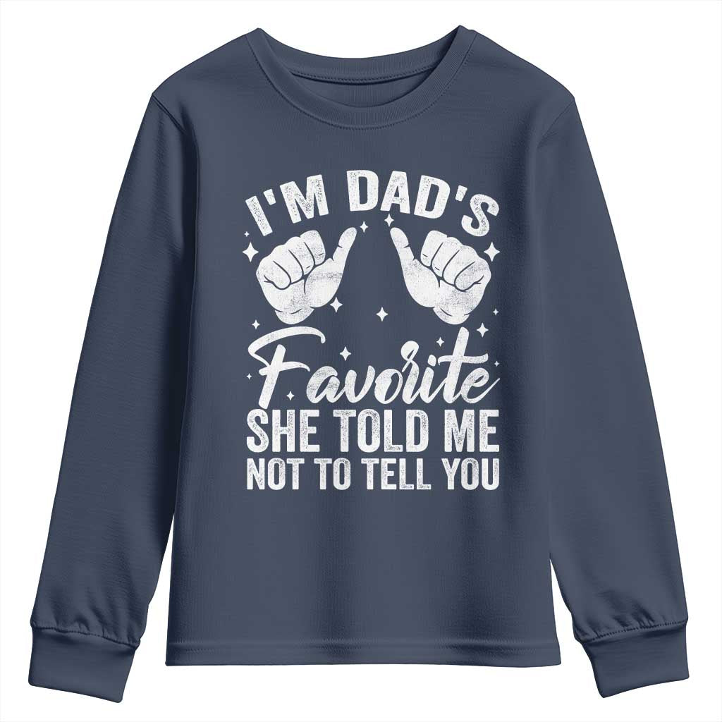 I Am Dads Favorite He Told Me Not To Tell You Youth Sweatshirt TS11 Navy Print Your Wear