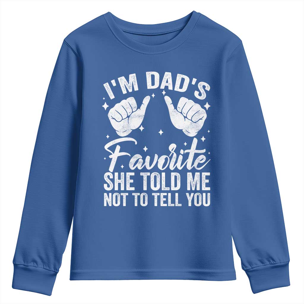 I Am Dads Favorite He Told Me Not To Tell You Youth Sweatshirt TS11 Royal Blue Print Your Wear