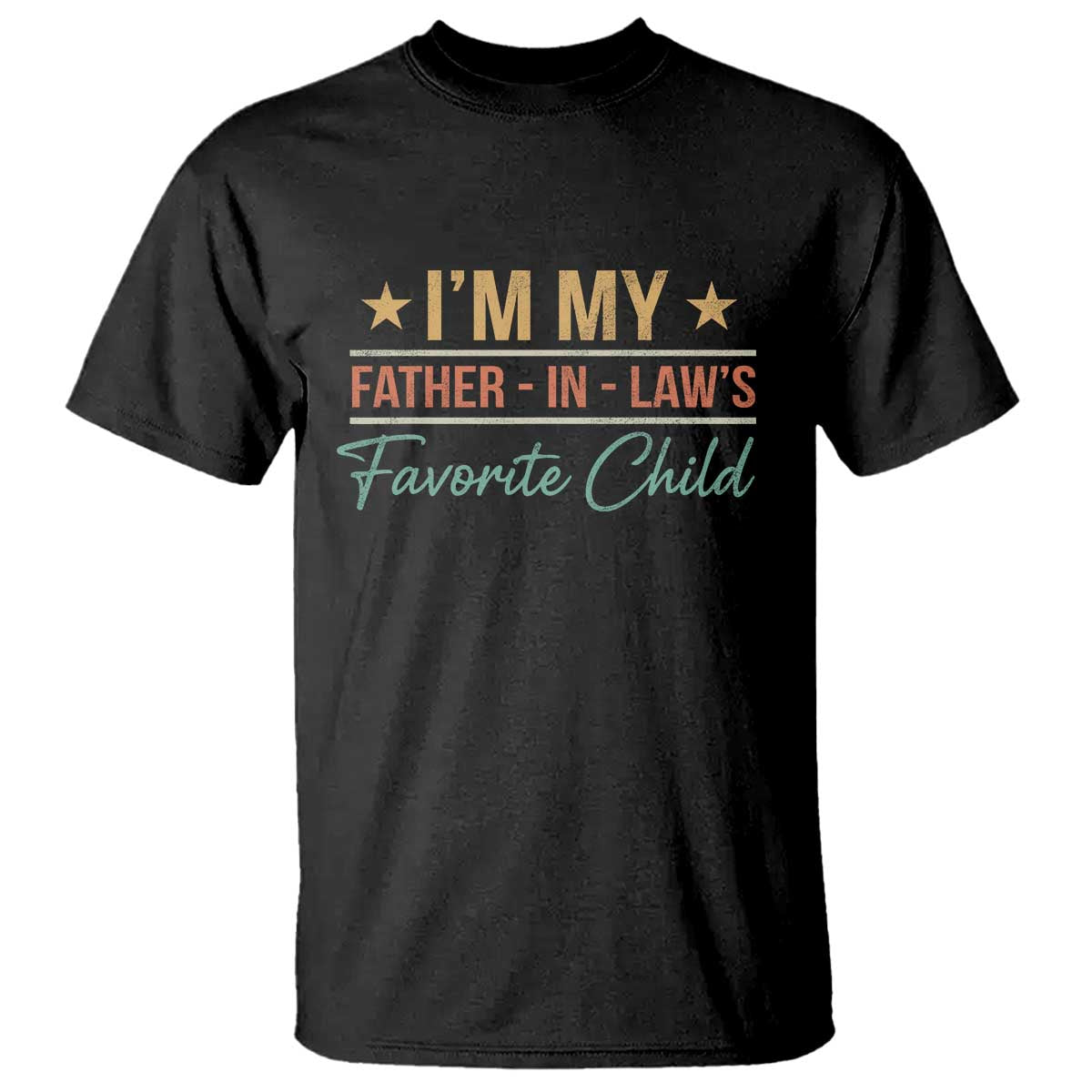 I Am My Father In Laws Favorite Child T Shirt Funny Parent TS11 Black Print Your Wear