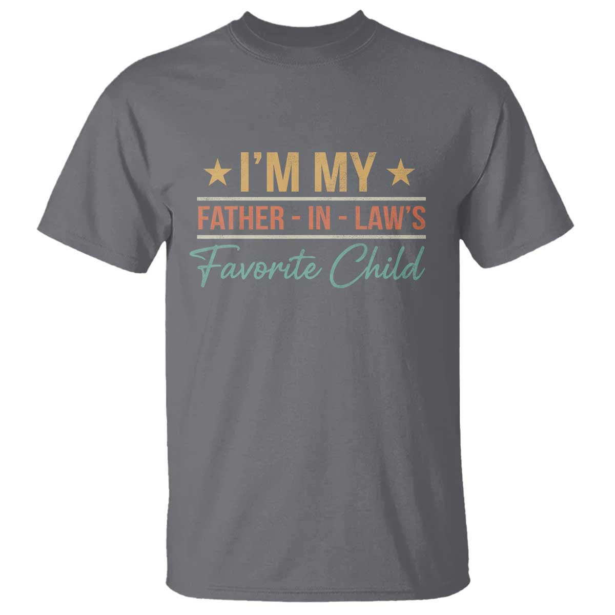 I Am My Father In Laws Favorite Child T Shirt Funny Parent TS11 Charcoal Print Your Wear