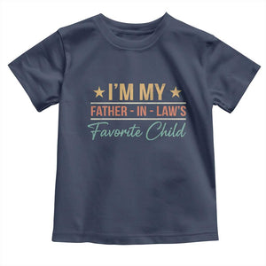 I Am My Father In Laws Favorite Child Toddler T Shirt Funny Parent TS11 Navy Print Your Wear